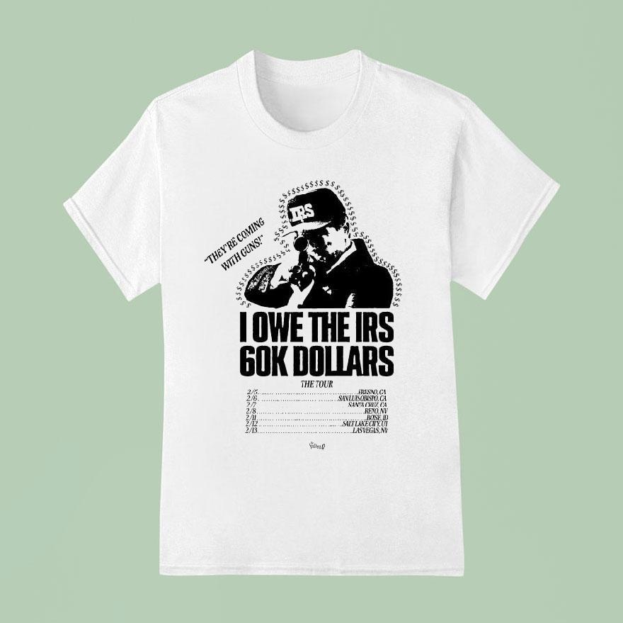 The Holdup The Tour I Owe The Irs K Dollars T Shirt