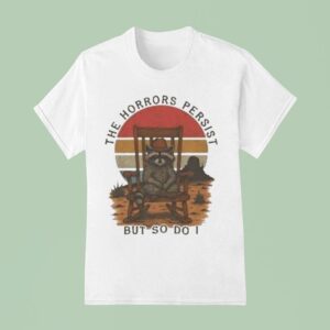 The Horrors Persist But So Do I Raccoon Cowboy T Shirt