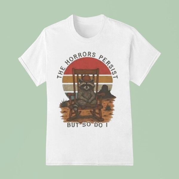 The Horrors Persist But So Do I Raccoon Cowboy T Shirt