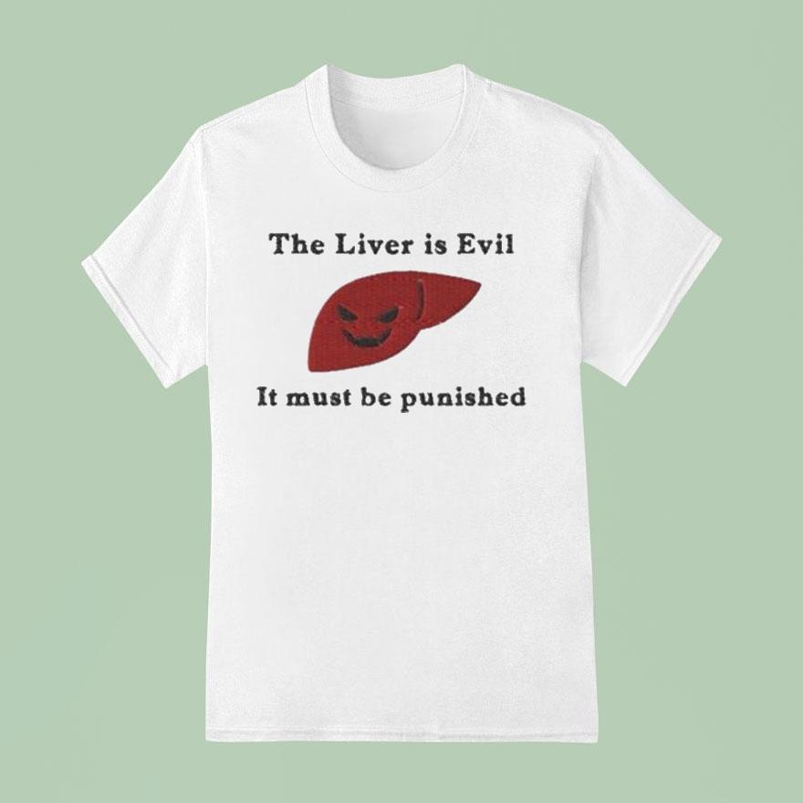 The Liver Is Evil And Must Be Punished T Shirt