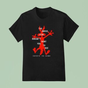 The Movie Acme Doesn T Want You To See Coyote Vs Acme T Shirt