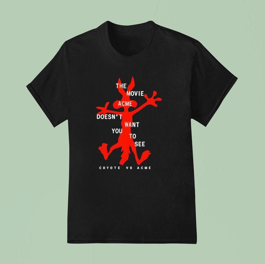 The Movie Acme Doesn T Want You To See Coyote Vs Acme T Shirt