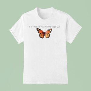 The Only Orange Monarch I Want Anti Butterfly T Shirt