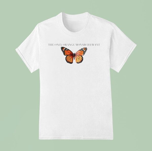 The Only Orange Monarch I Want Anti Butterfly T Shirt