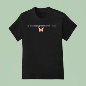 The Only Orange Monarch I Want Butterfly Pink T Shirt