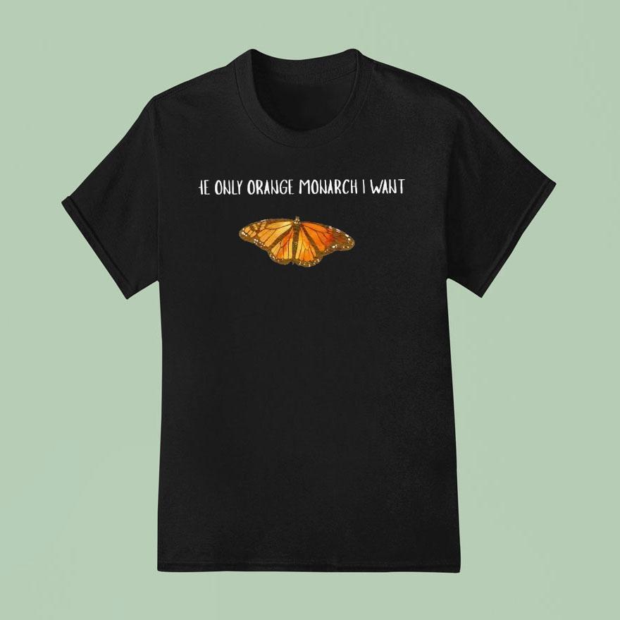 The Only Orange Monarch I Want Butterfly T Shirt