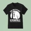 The Only Place A Pedophile Should Be Hanging Around T Shirt