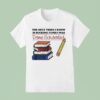 The Only Thing I Know Is Sucking Penis I Was Dome Schooled Giving Head Sloppy Toppy Books T Shirt