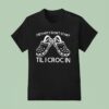 The Party Don T Start Til I Croc In T Shirt