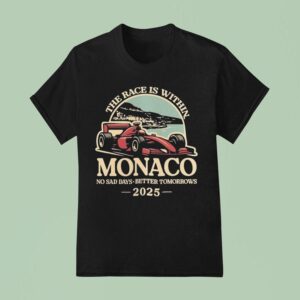 The Race Is Within Monaco No Sad Days Better Tomorrows Standard T Shirt