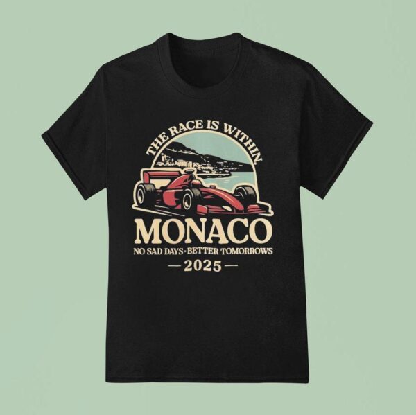 The Race Is Within Monaco No Sad Days Better Tomorrows Standard T Shirt