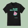 The Right Side Of History Watermelon T Shirt