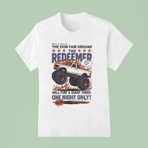 The Righteous Gemstones The Redeemer Hell Fire And Giant Tires Come On Down To The Zion Fair Ground Monster Truck T Shirt