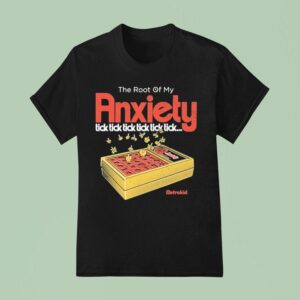 The Root Of My Anxiety Tick Tick Tick Tick Tick Tick Retrokid T Shirt