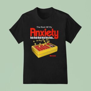 The Root Of My Anxiety Tick Tick Tick Tick Tick Tick T Shirt