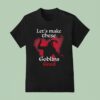The Schmuck Squad Let S Make These Make Em Good Goblin T Shirt