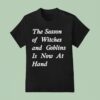 The Season Of Witches And Goblins Is Now At Hand T Shirt