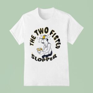 The Two Fisted Slopper T Shirt