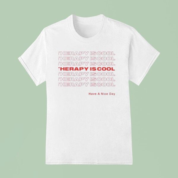 Therapy Is Cool Have A Nice Day T Shirt