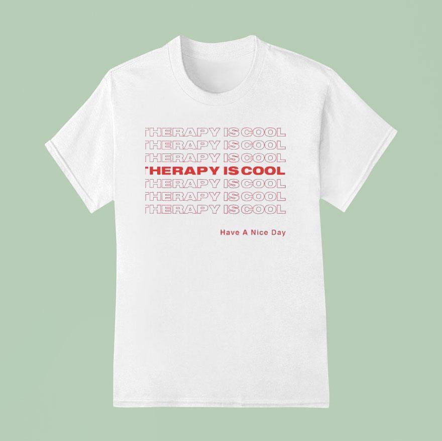 Therapy Is Cool Have A Nice Day T Shirt
