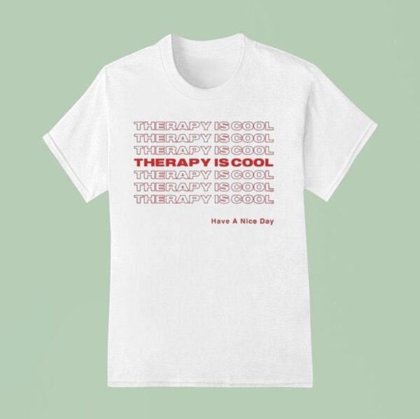 Therapy Is Cool Have A Nice Day T Shirt