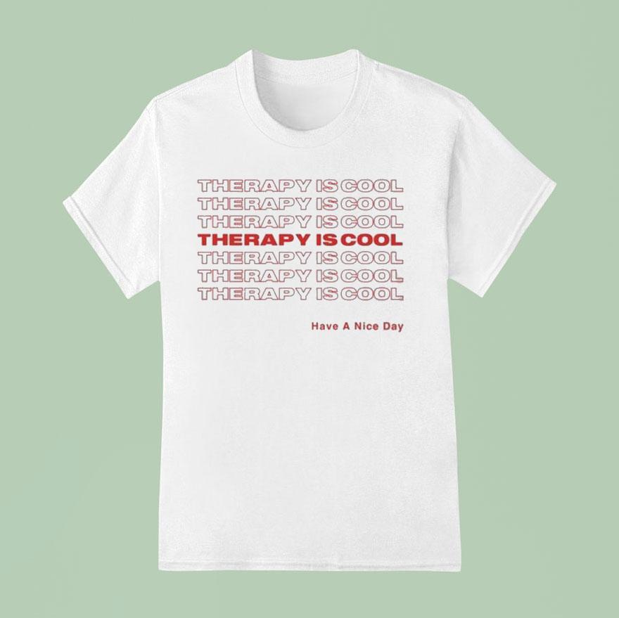 Therapy Is Cool Have A Nice Day T Shirt