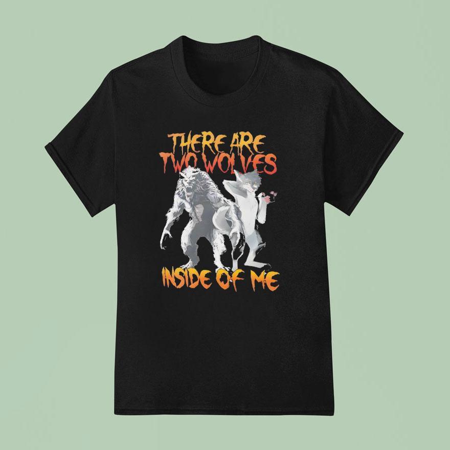 There Are Two Wolves Inside Of Me Wolf T Shirt