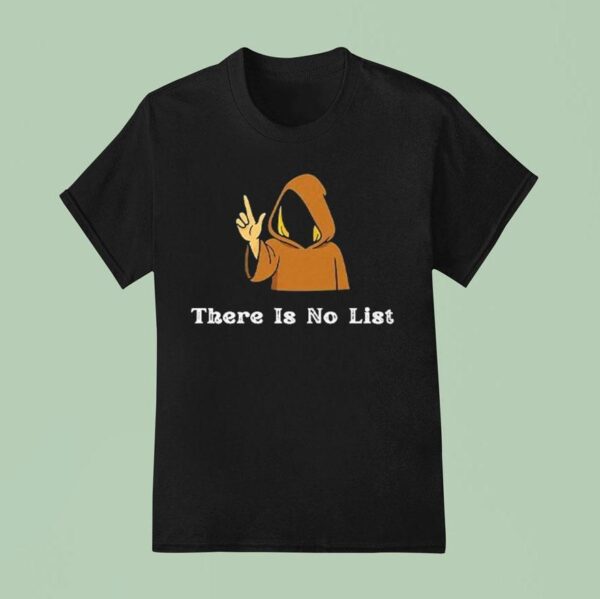 There Is No List Jeffrey Epstein Files T Shirt