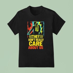 They Don T Really Care About Us T Shirt