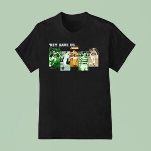 They Gave Us Celtic Football Club Team T Shirt
