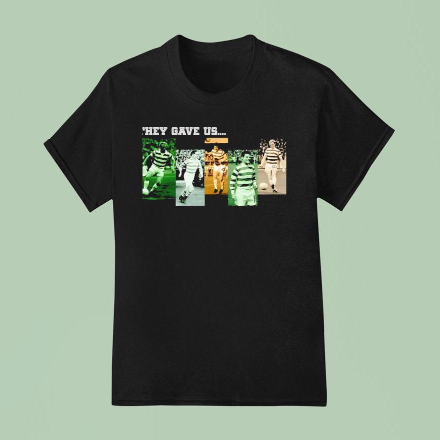 They Gave Us Celtic Football Club Team T Shirt