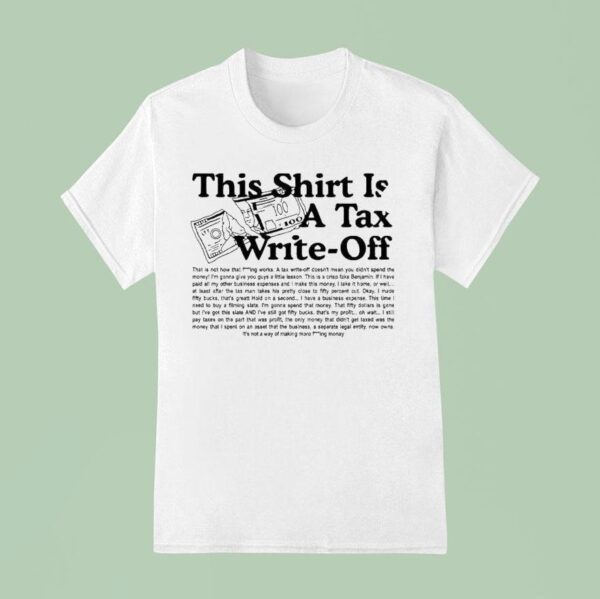 This Is A Tax Write Off T Shirt
