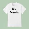 This Is Growth T Shirt