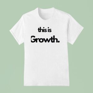 This Is Growth T Shirt