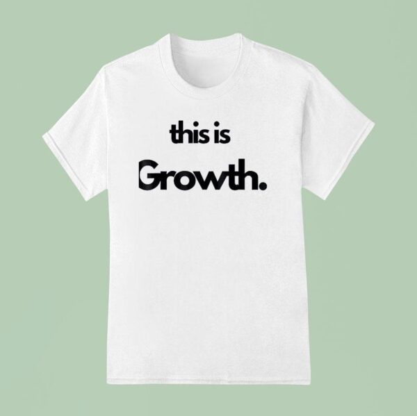 This Is Growth T Shirt