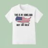 This Is My Homeland Not An Idea United State Map T Shirt