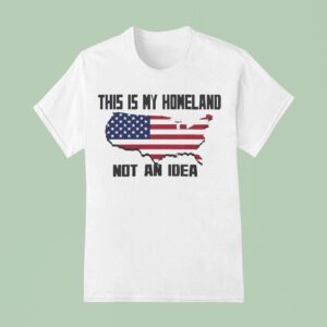 This Is My Homeland Not An Idea United State Map T Shirt
