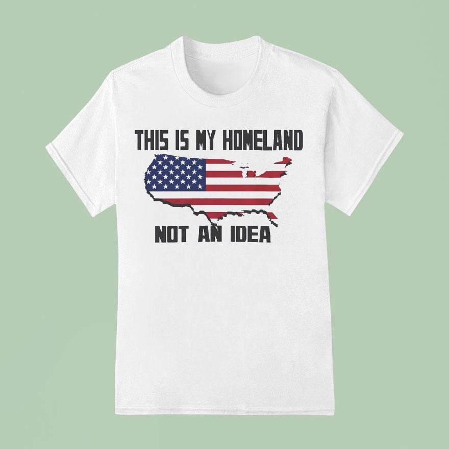 This Is My Homeland Not An Idea United State Map T Shirt