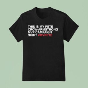 This Is My Pete Crow Armstrong Mvp Campaign Mvpete T Shirt