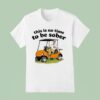 This Is No Time To Be Sober T Shirt