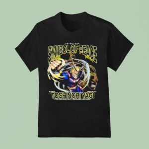 Toshinori Yagi Symbol Of Peace Hero One For All It Is Fine Now Why Because I Am Here T Shirt
