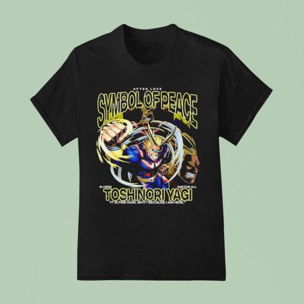 Toshinori Yagi Symbol Of Peace Hero One For All It Is Fine Now Why Because I Am Here T Shirt