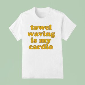 Towel Waving In My Cardio T Shirt