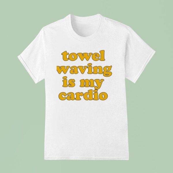 Towel Waving In My Cardio T Shirt