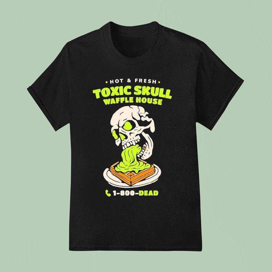 Toxic Skull Waffle House Hot And Flesh Dead T Shirt