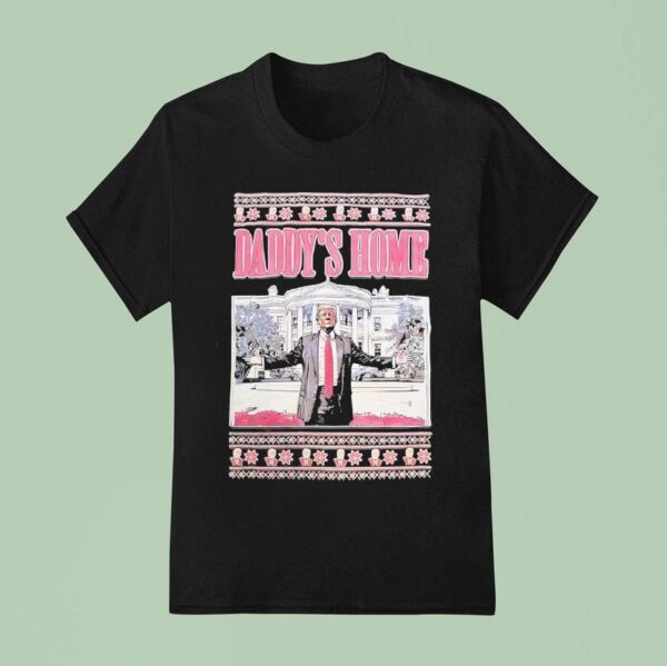 Trump Daddy S Home Christmas T Shirt