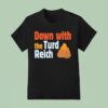 Trump Down With The Turd Reich Shi T Shirt