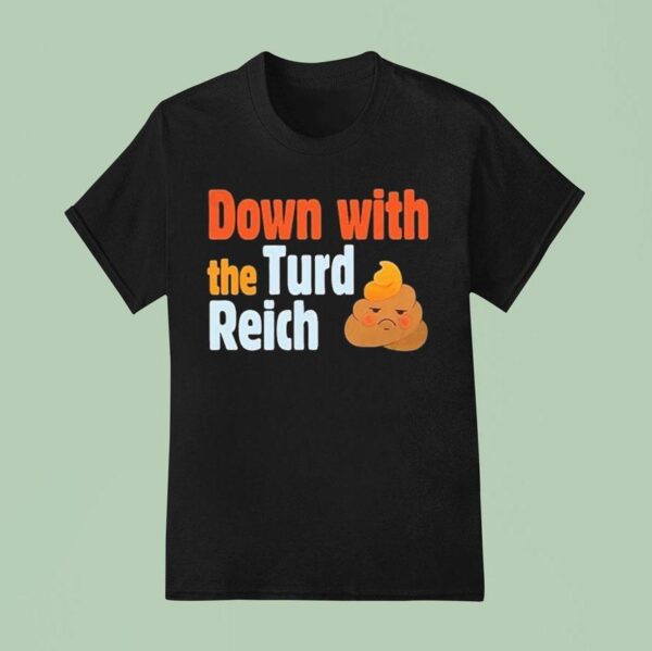 Trump Down With The Turd Reich Shi T Shirt