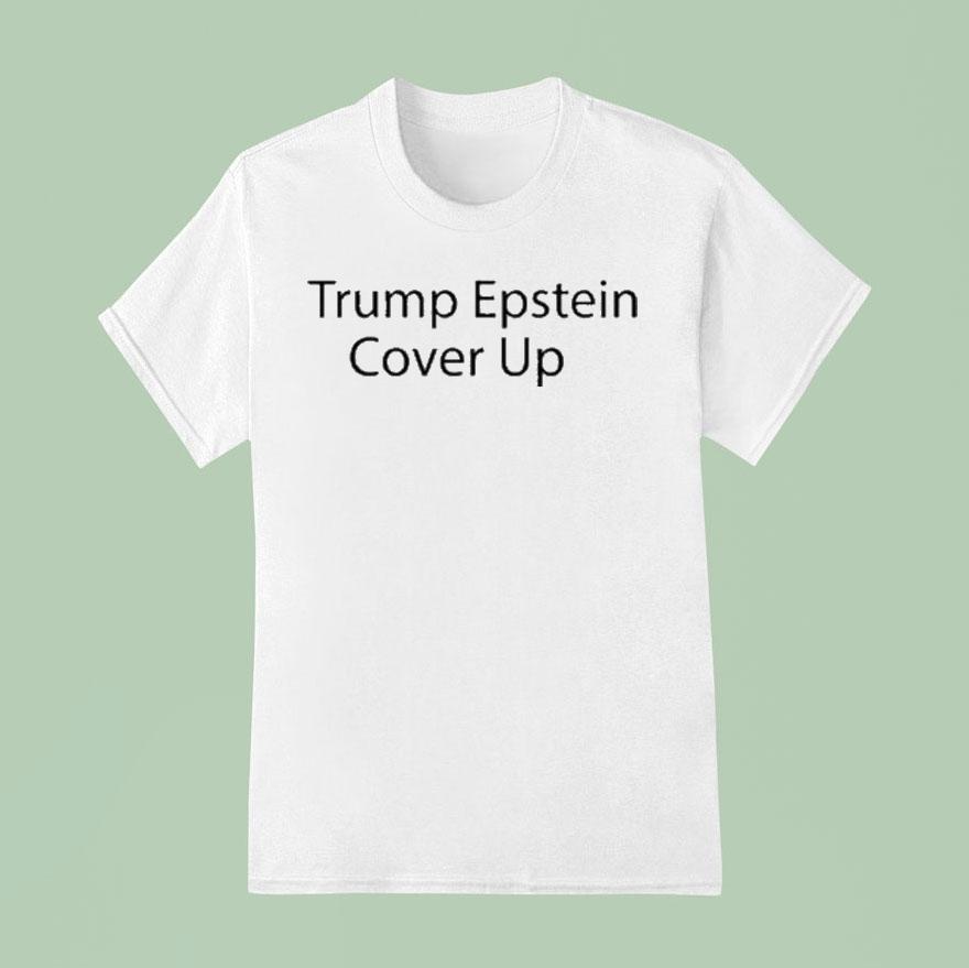 Trump Epstein Cover Up T Shirt