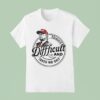 Trump Honest Difficult And Takes No Shi T Shirt